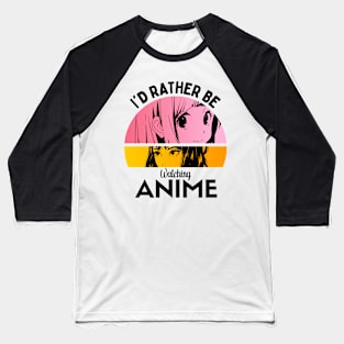 I'd Rather Be Watching Anime Baseball T-Shirt